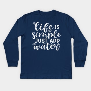 Life Is Simple Just Add Water Kayak Camping Kids Long Sleeve T-Shirt